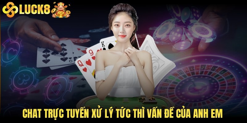Chat trực tuyến xử lý tức thì vấn đề của anh em
