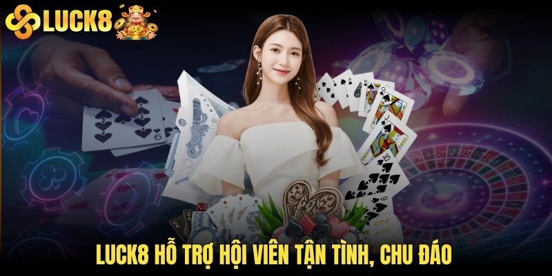 LUCK8 hỗ trợ hội viên tận tình, chu đáo