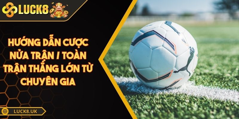 hướng dẫn cược nửa trận / toàn trận