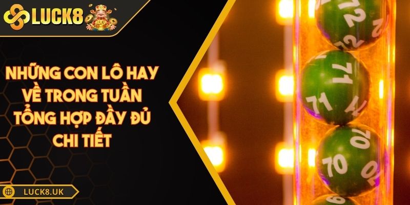 những con lô hay về trong tuần