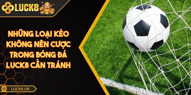 những loại kèo không nên cược trong bóng đá