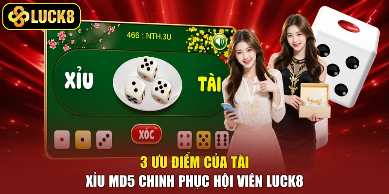 3 ưu điểm của Tài Xỉu MD5 chinh phục hội viên Luck8