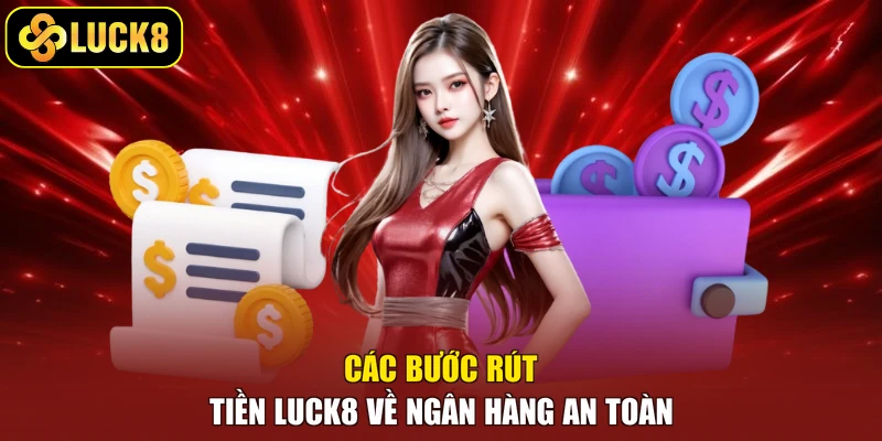 Các bước rút tiền Luck8 về ngân hàng an toàn