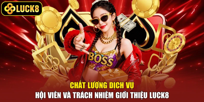 Chất lượng dịch vụ hội viên và trách nhiệm giới thiệu Luck8