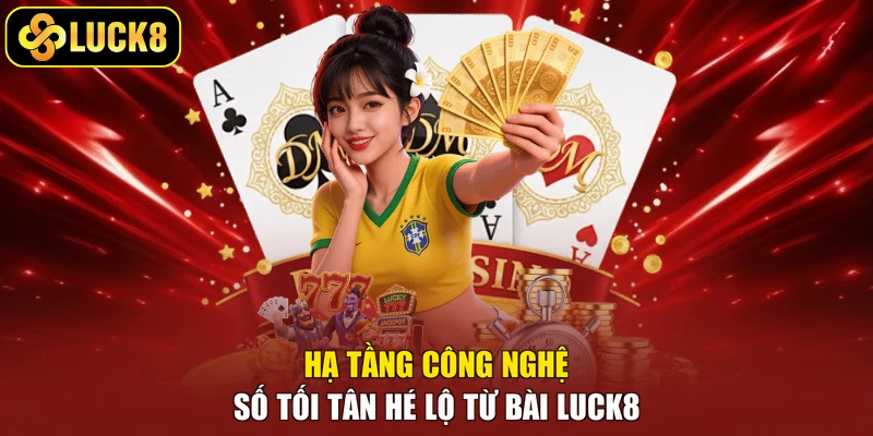 Hạ tầng công nghệ số tối tân hé lộ từ Luck8