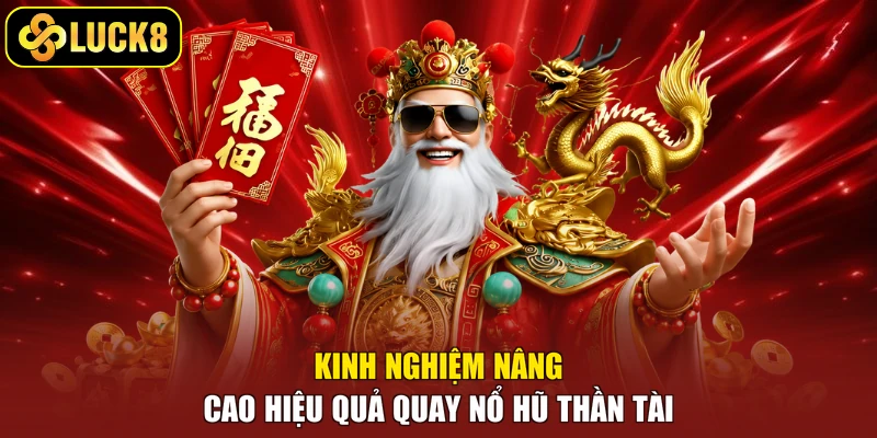 Kinh nghiệm nâng cao hiệu quả quay nổ hũ Thần Tài