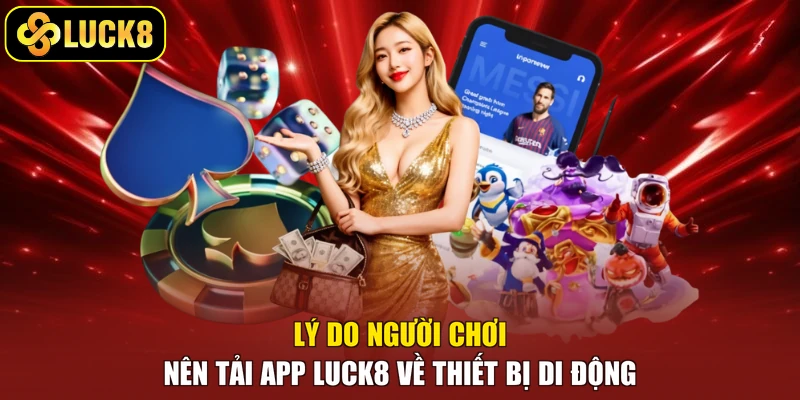 Lý do người chơi nên tải app Luck8 về thiết bị di động