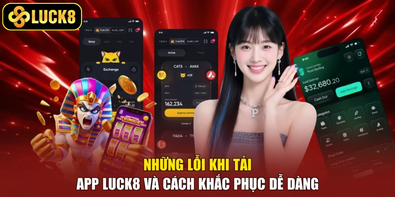 Những lỗi khi tải app Luck8 và cách khắc phục dễ dàng