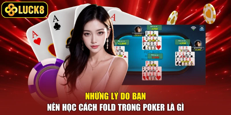 Những lý do bạn nên học cách Fold trong Poker là gì