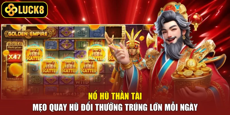 Nổ Hũ Thần Tài - Mẹo Quay Hũ Đổi Thưởng Trúng Lớn Mỗi Ngày