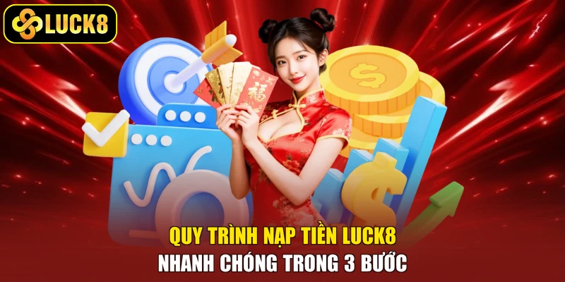 Quy trình nạp tiền Luck8 nhanh chóng trong 3 bước