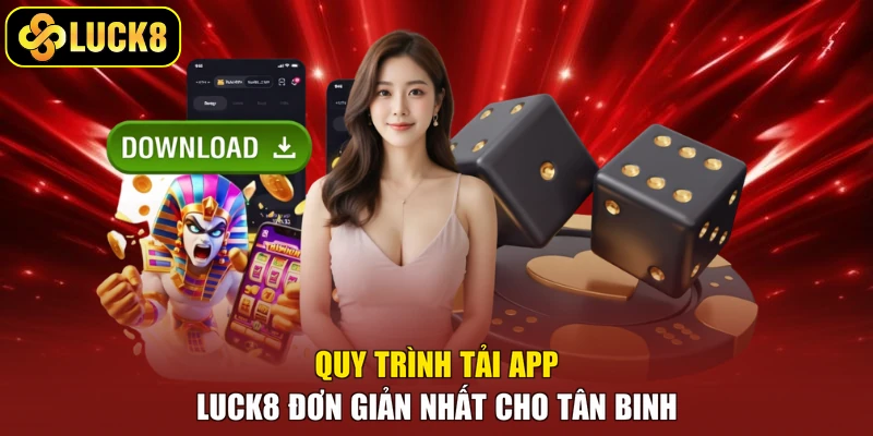 Quy trình tải app Luck8 đơn giản nhất cho tân binh