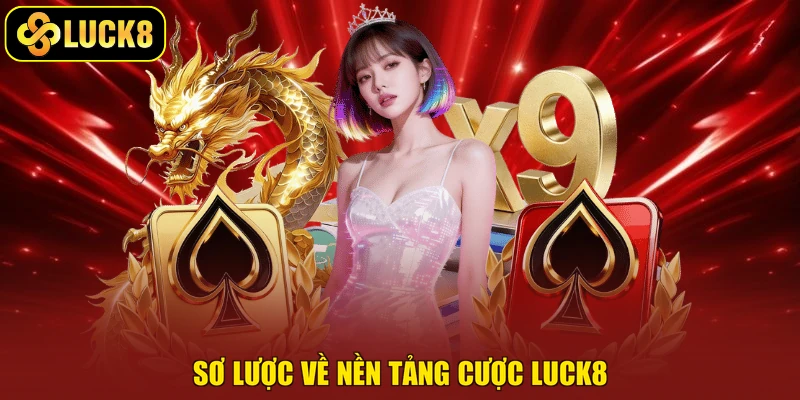 Sơ lược về nền tảng cược Luck8