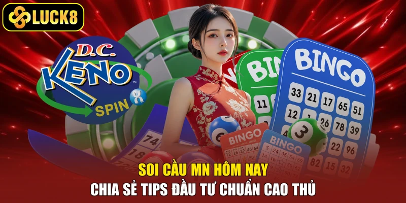 Soi Cầu MN Hôm Nay - Chia Sẻ Tips Đầu Tư Chuẩn Cao Thủ