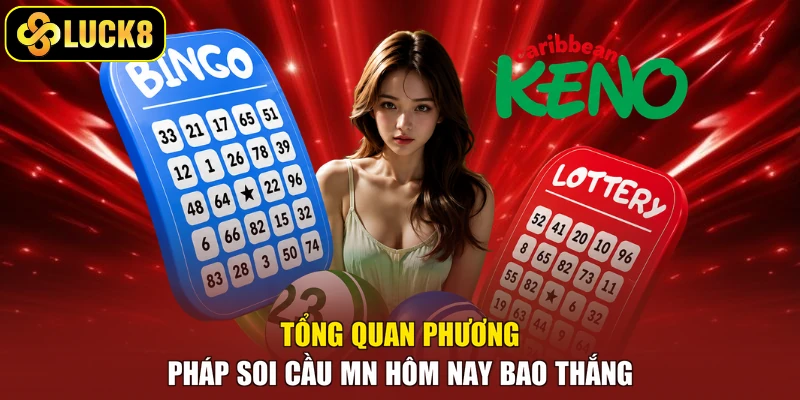 Tổng quan phương pháp soi cầu MN hôm nay bao thắng