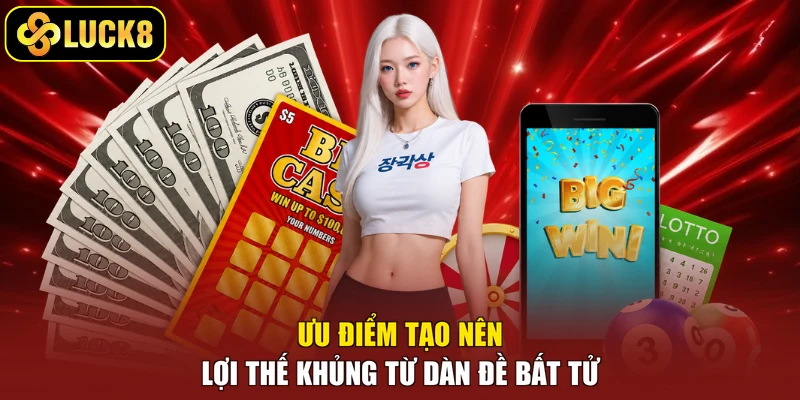 Ưu điểm tạo nên lợi thế khủng từ dàn đề bất tử